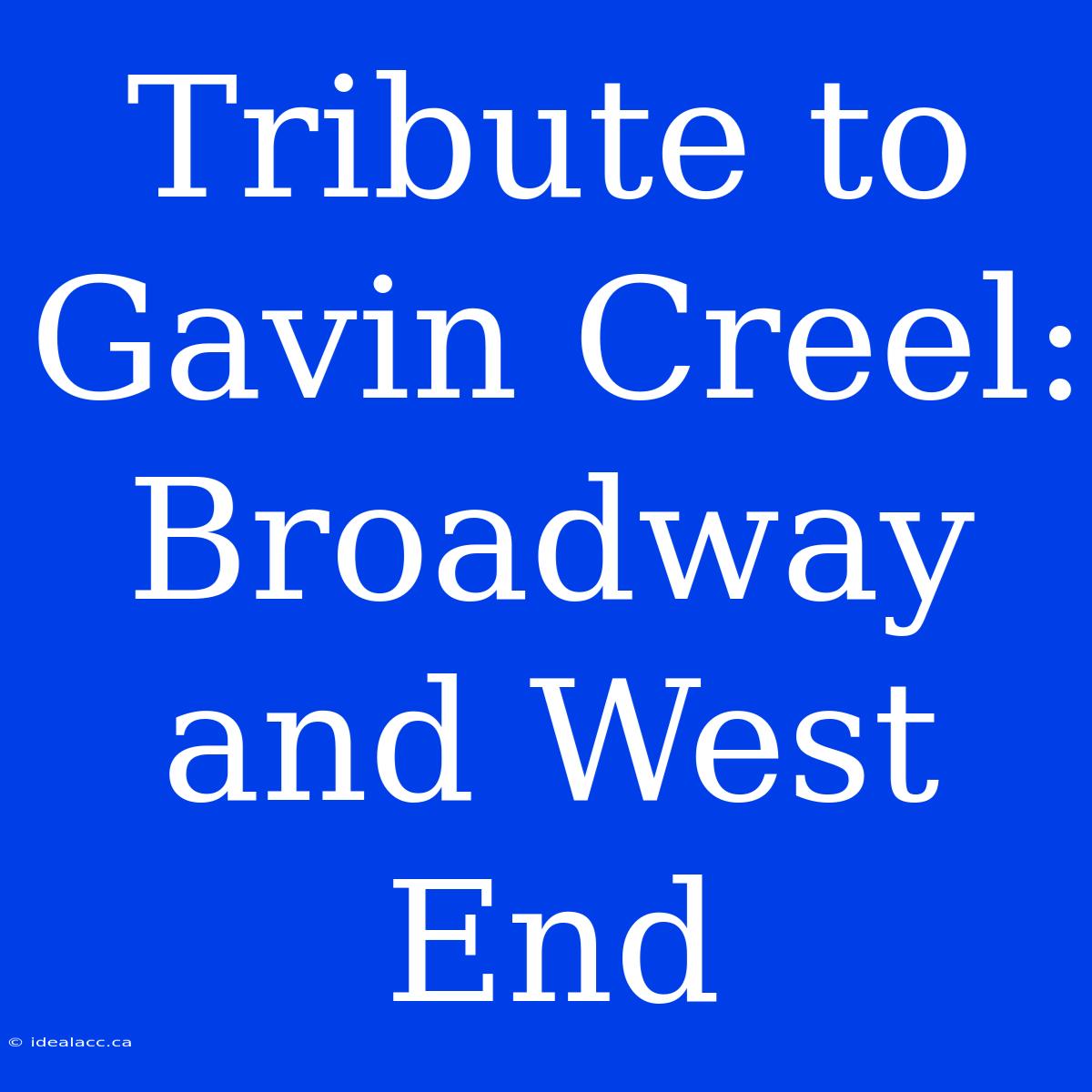 Tribute To Gavin Creel: Broadway And West End