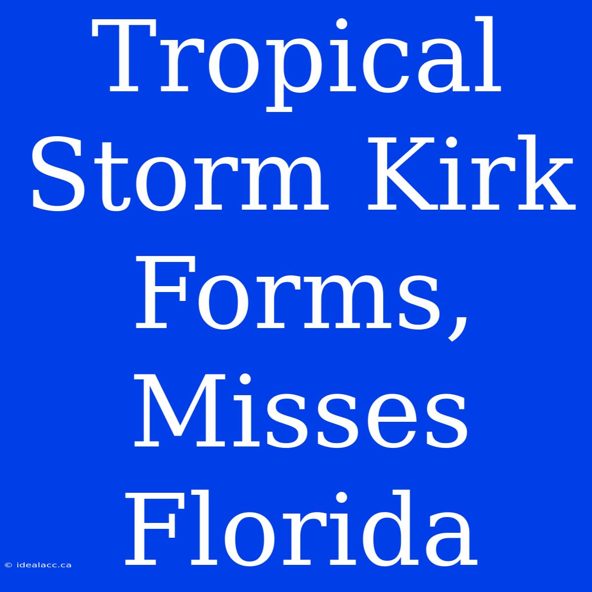 Tropical Storm Kirk Forms, Misses Florida