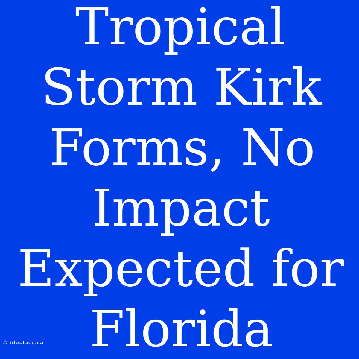 Tropical Storm Kirk Forms, No Impact Expected For Florida