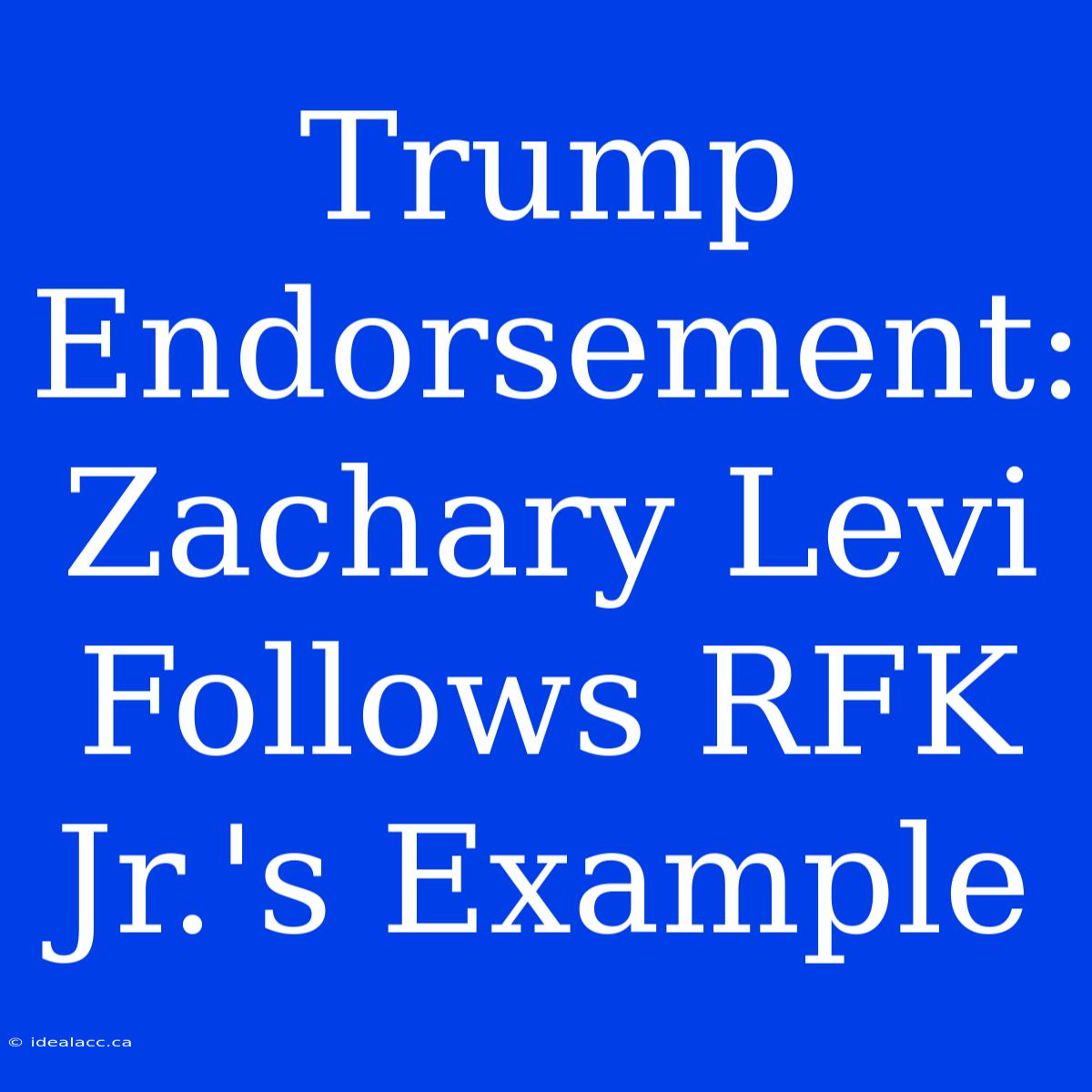 Trump Endorsement: Zachary Levi Follows RFK Jr.'s Example