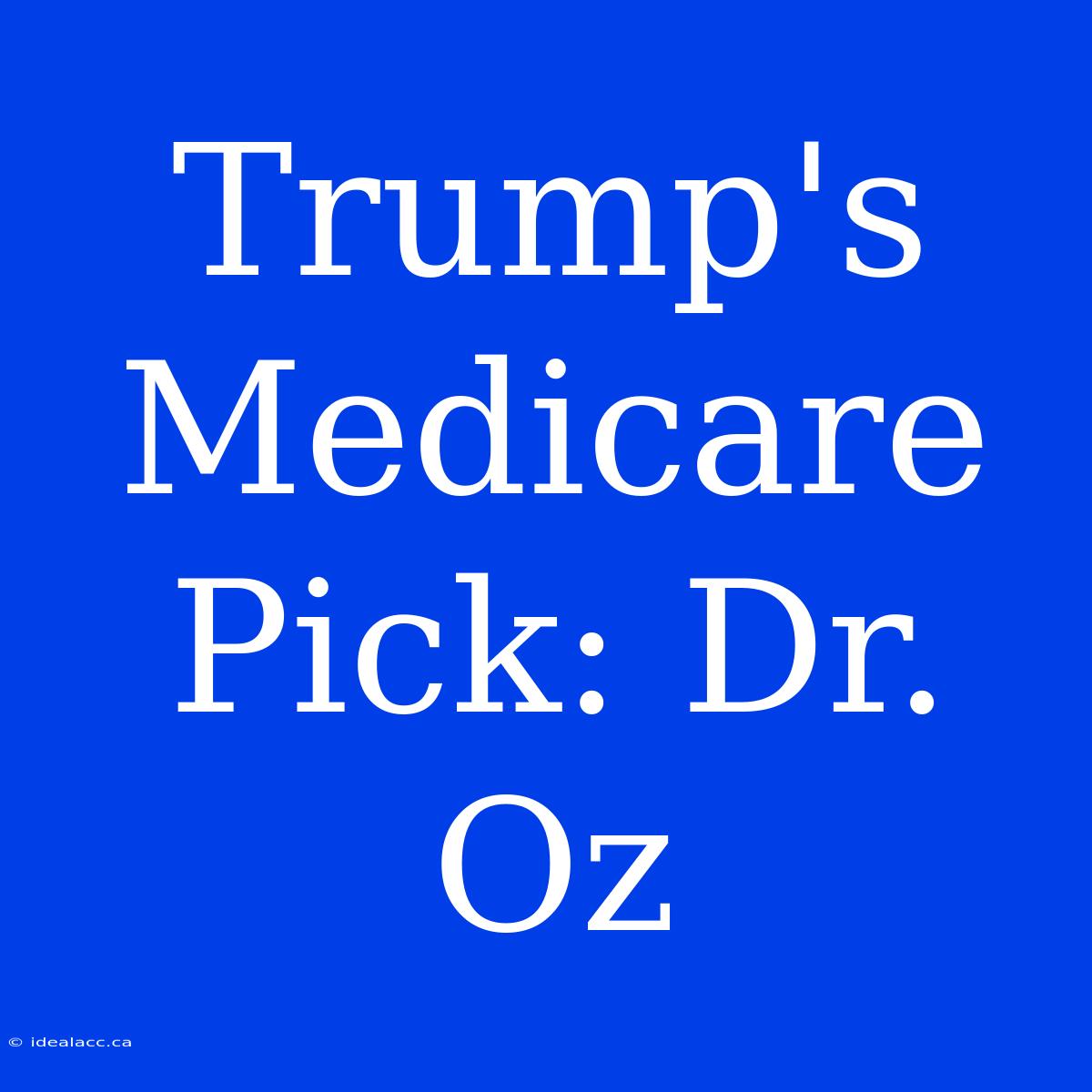 Trump's Medicare Pick: Dr. Oz