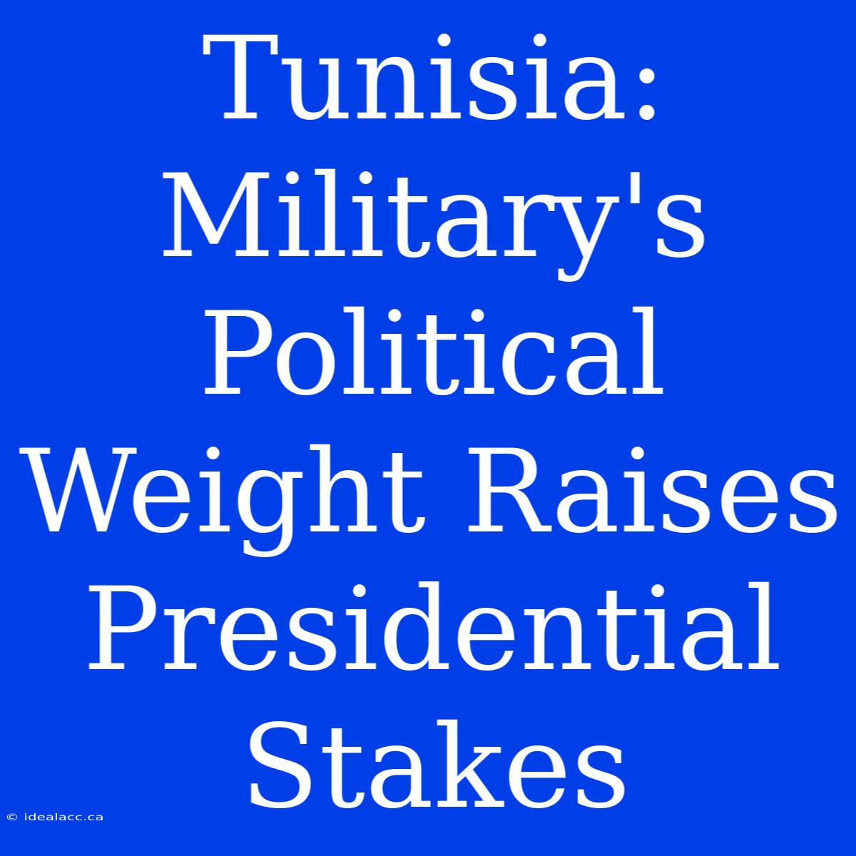 Tunisia: Military's Political Weight Raises Presidential Stakes