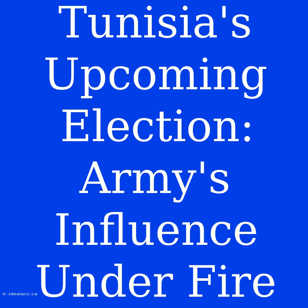 Tunisia's Upcoming Election: Army's Influence Under Fire