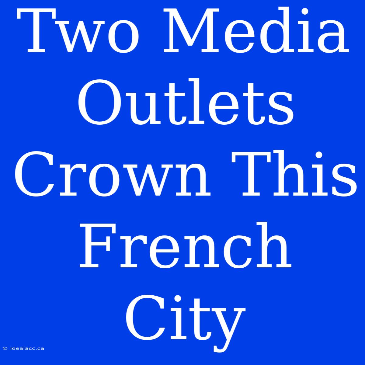 Two Media Outlets Crown This French City