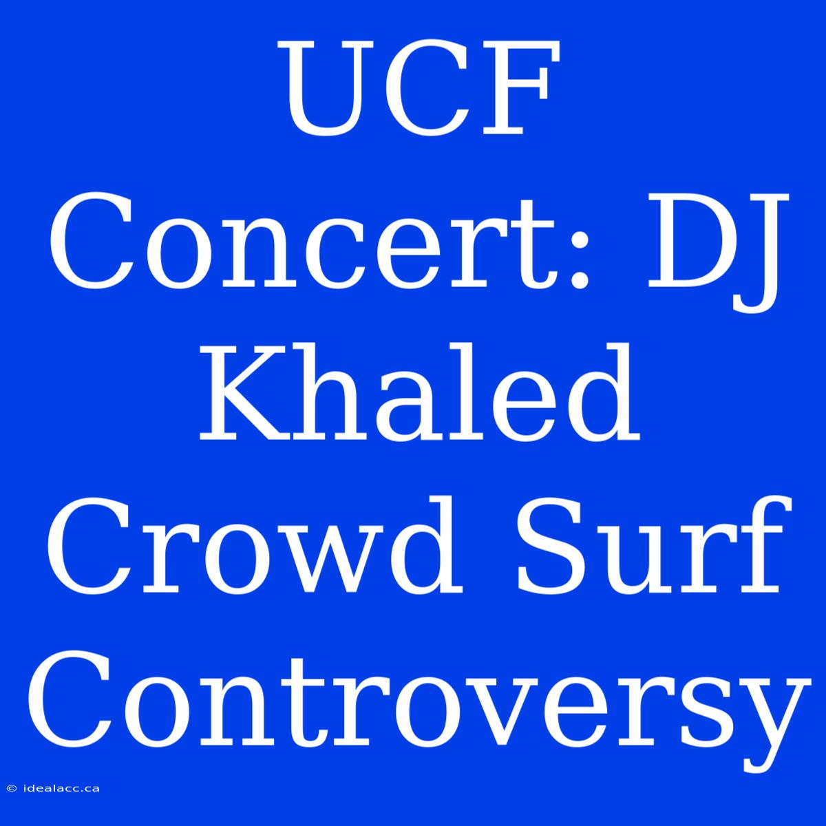 UCF Concert: DJ Khaled Crowd Surf Controversy 