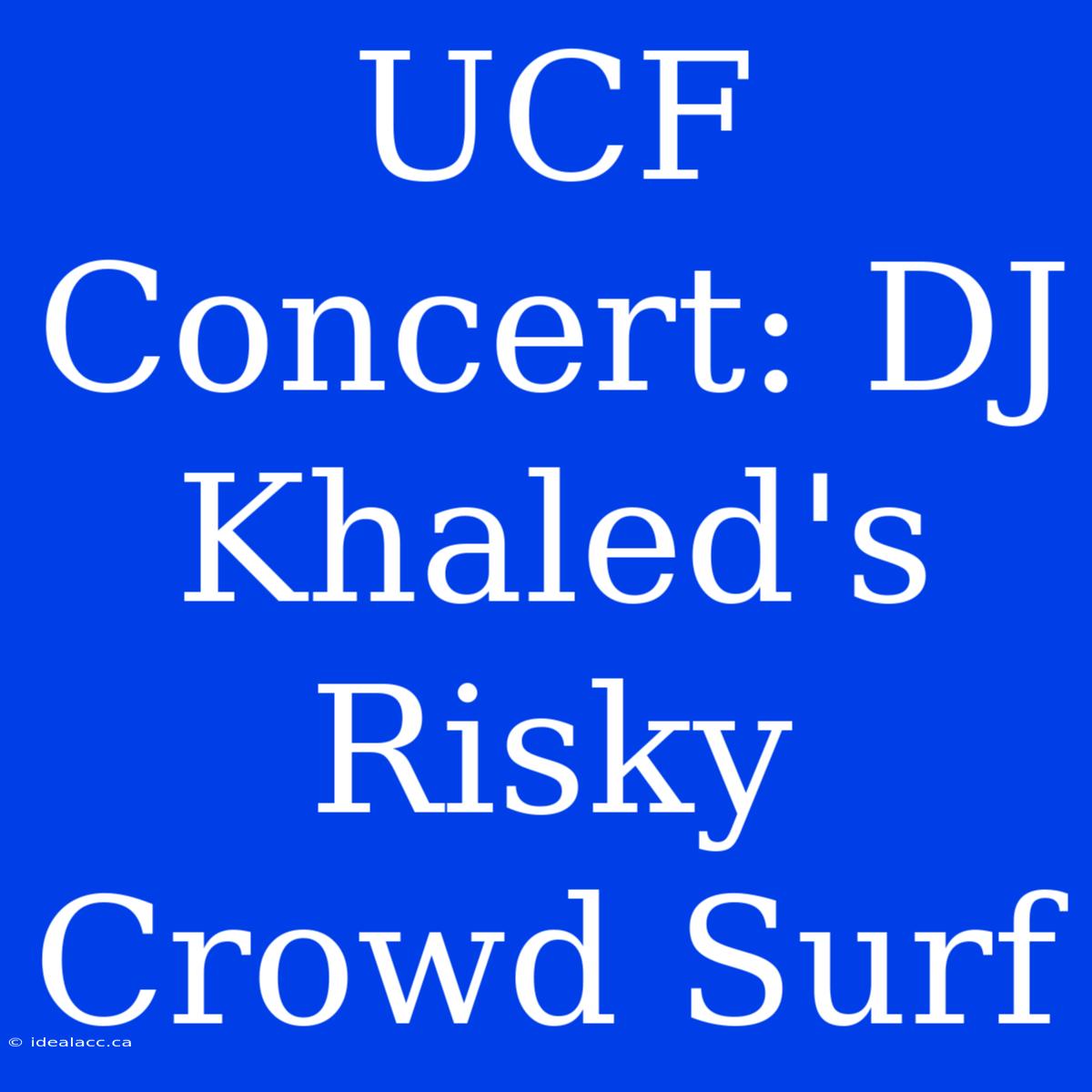 UCF Concert: DJ Khaled's Risky Crowd Surf