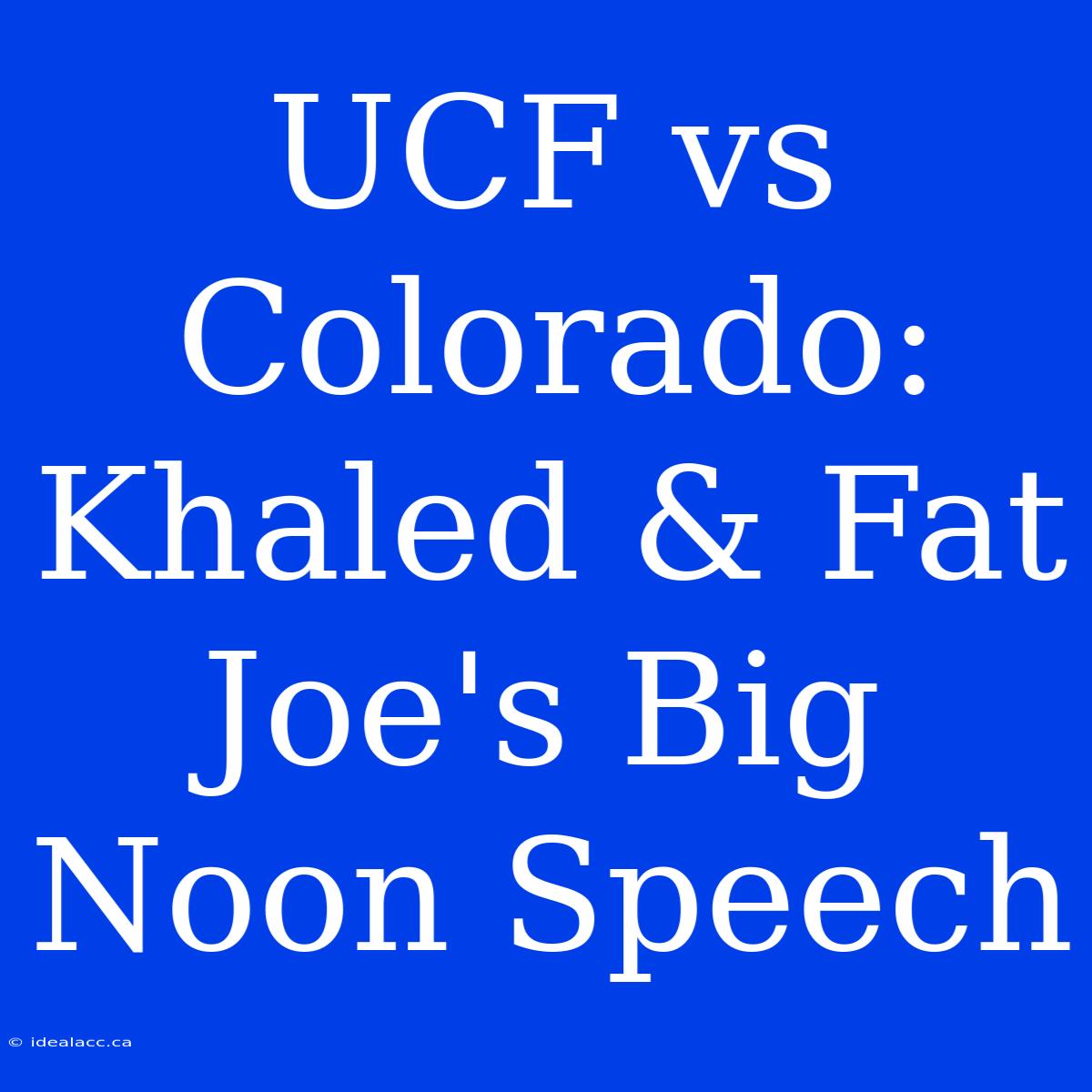 UCF Vs Colorado: Khaled & Fat Joe's Big Noon Speech