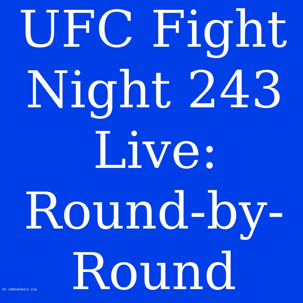 UFC Fight Night 243 Live: Round-by-Round 