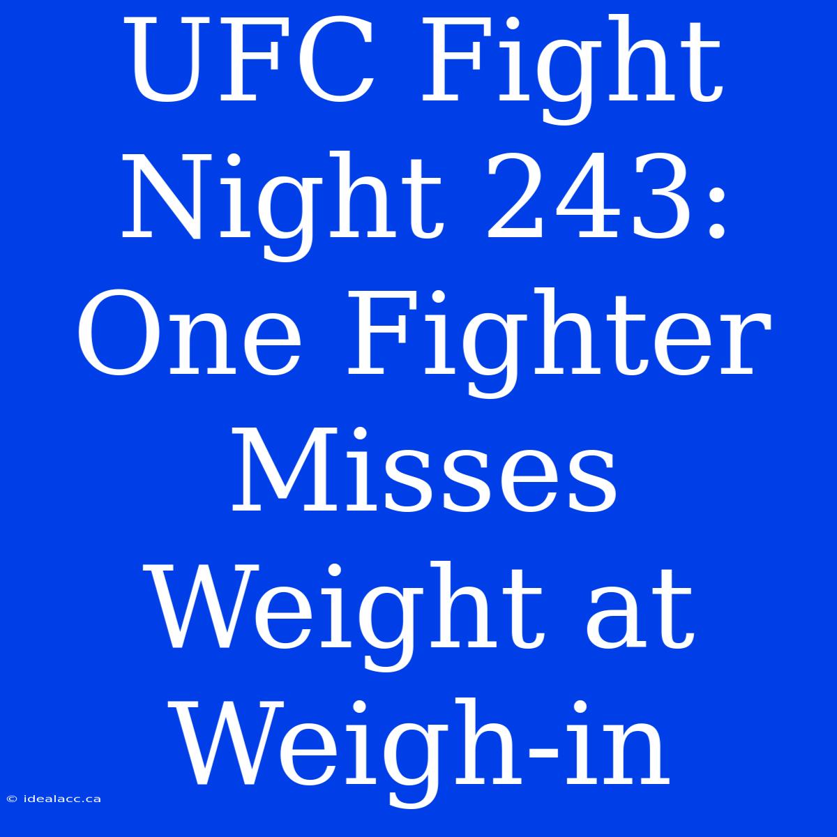 UFC Fight Night 243: One Fighter Misses Weight At Weigh-in