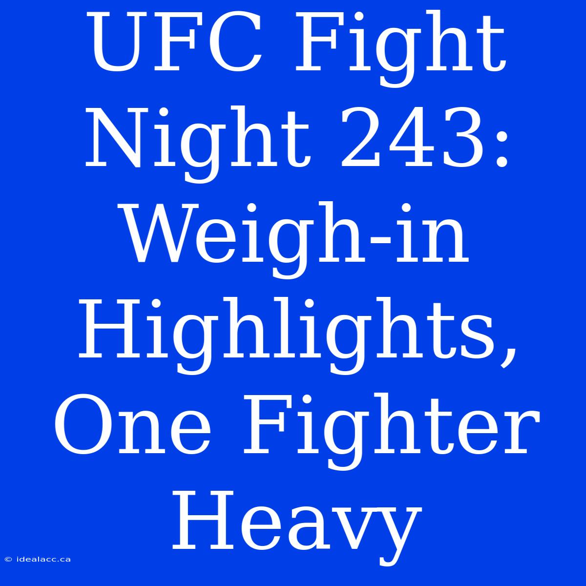 UFC Fight Night 243: Weigh-in Highlights, One Fighter Heavy