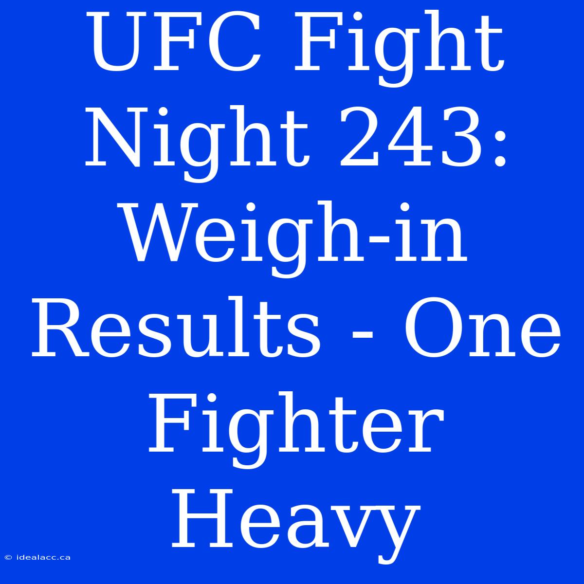 UFC Fight Night 243: Weigh-in Results - One Fighter Heavy