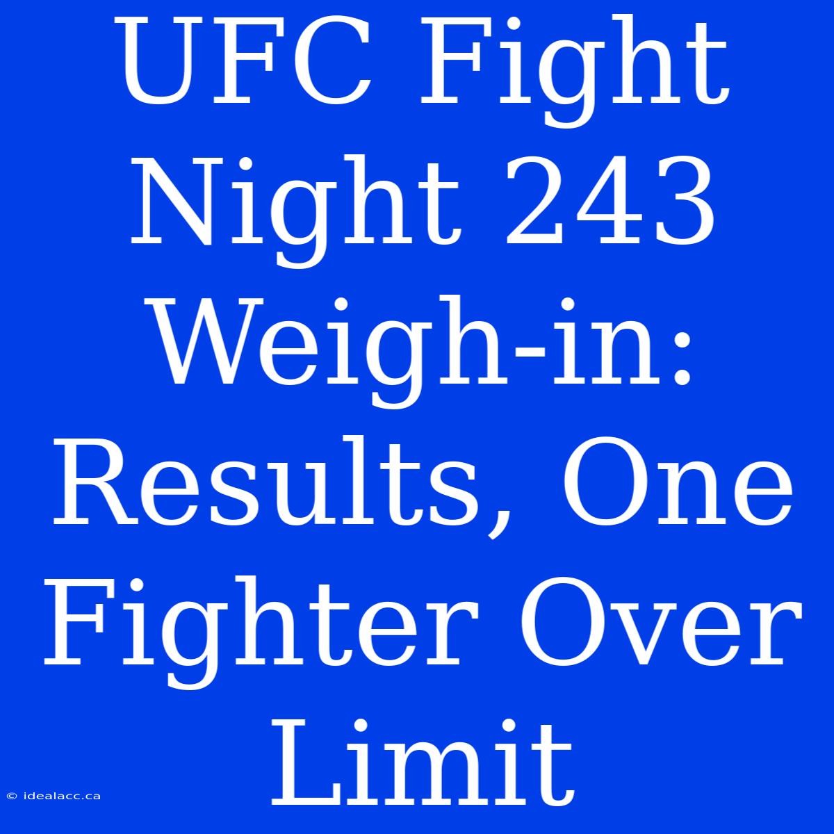 UFC Fight Night 243 Weigh-in:  Results, One Fighter Over Limit