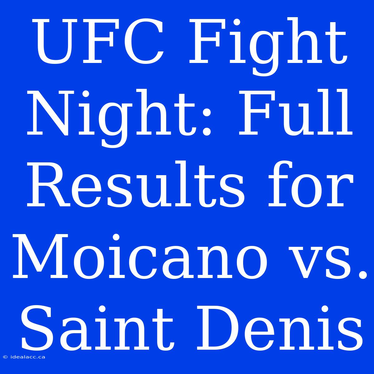 UFC Fight Night: Full Results For Moicano Vs. Saint Denis