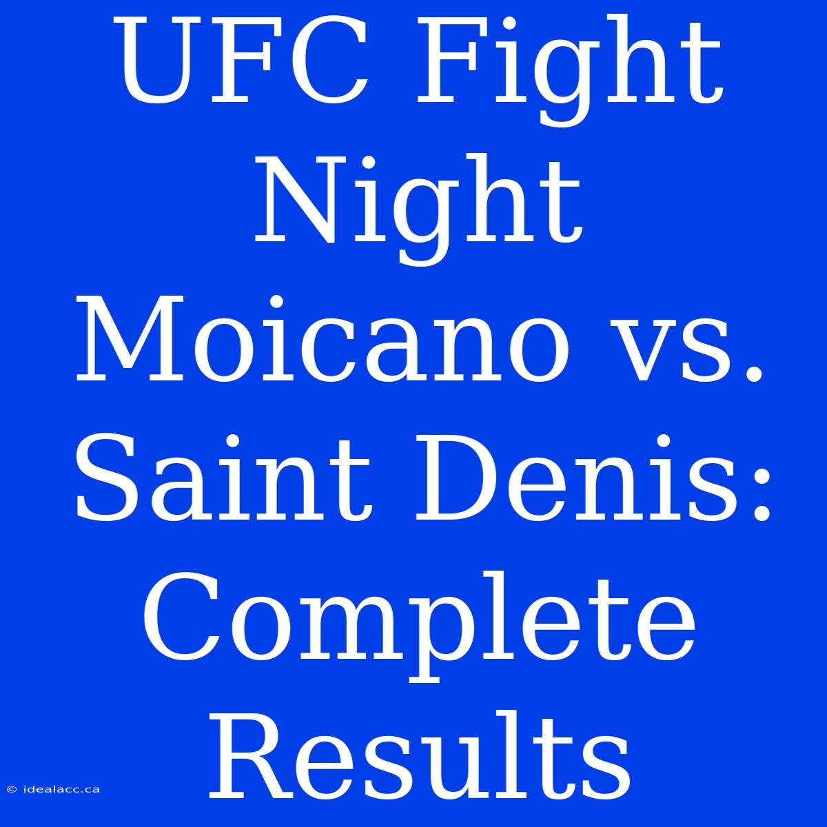 UFC Fight Night Moicano Vs. Saint Denis: Complete Results