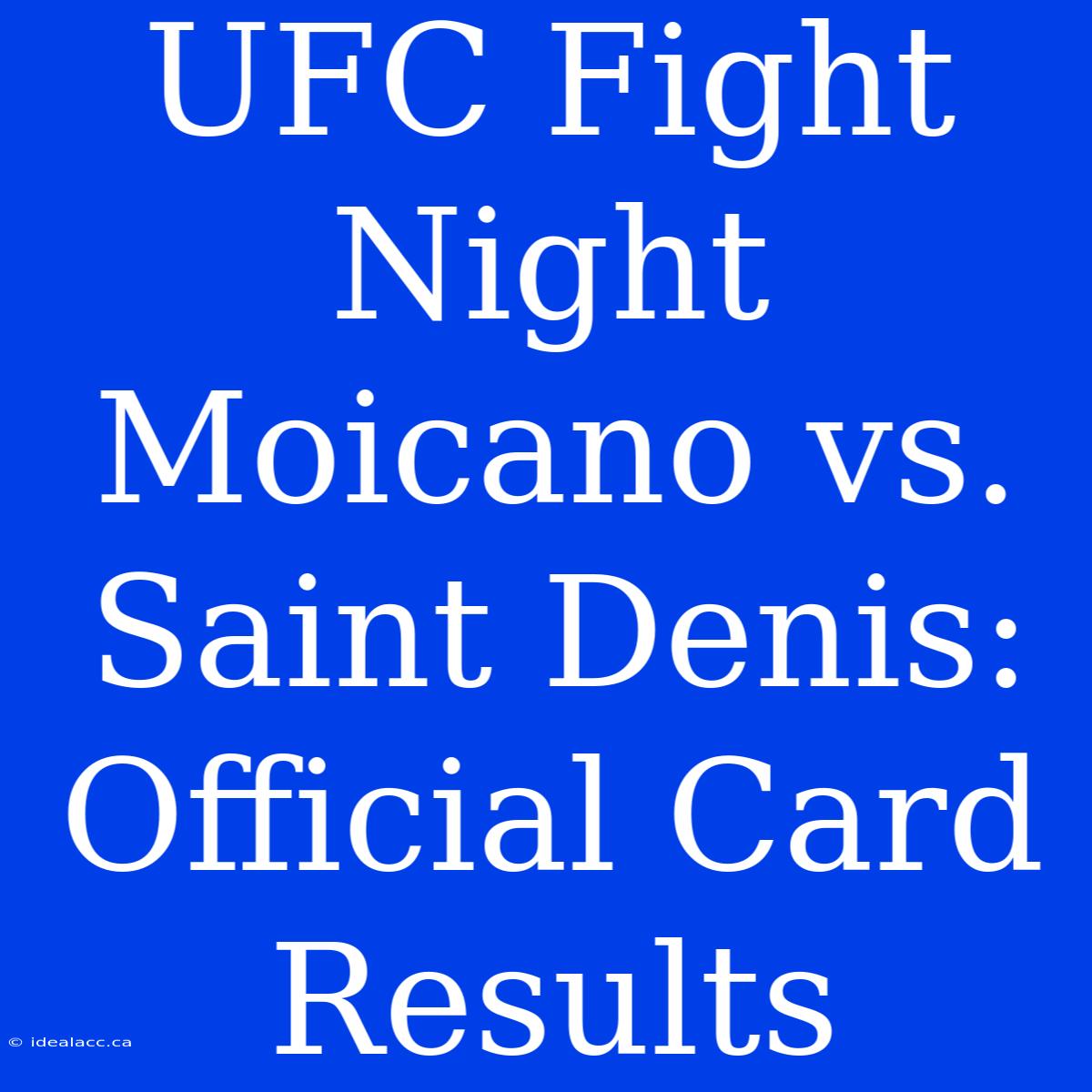 UFC Fight Night Moicano Vs. Saint Denis: Official Card Results 