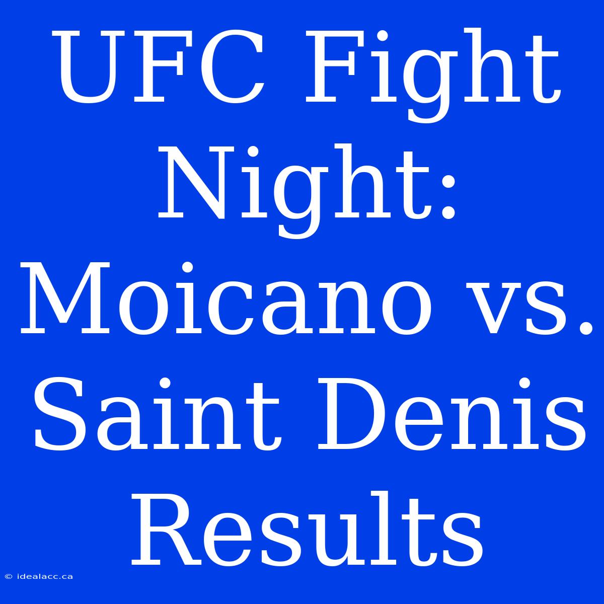 UFC Fight Night: Moicano Vs. Saint Denis Results