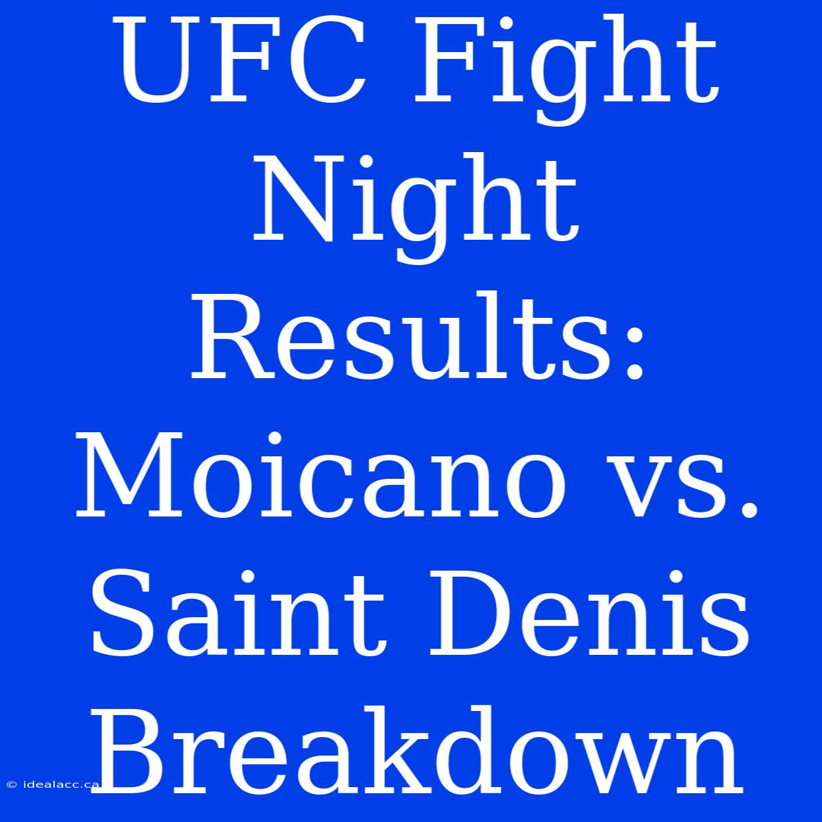 UFC Fight Night Results: Moicano Vs. Saint Denis Breakdown