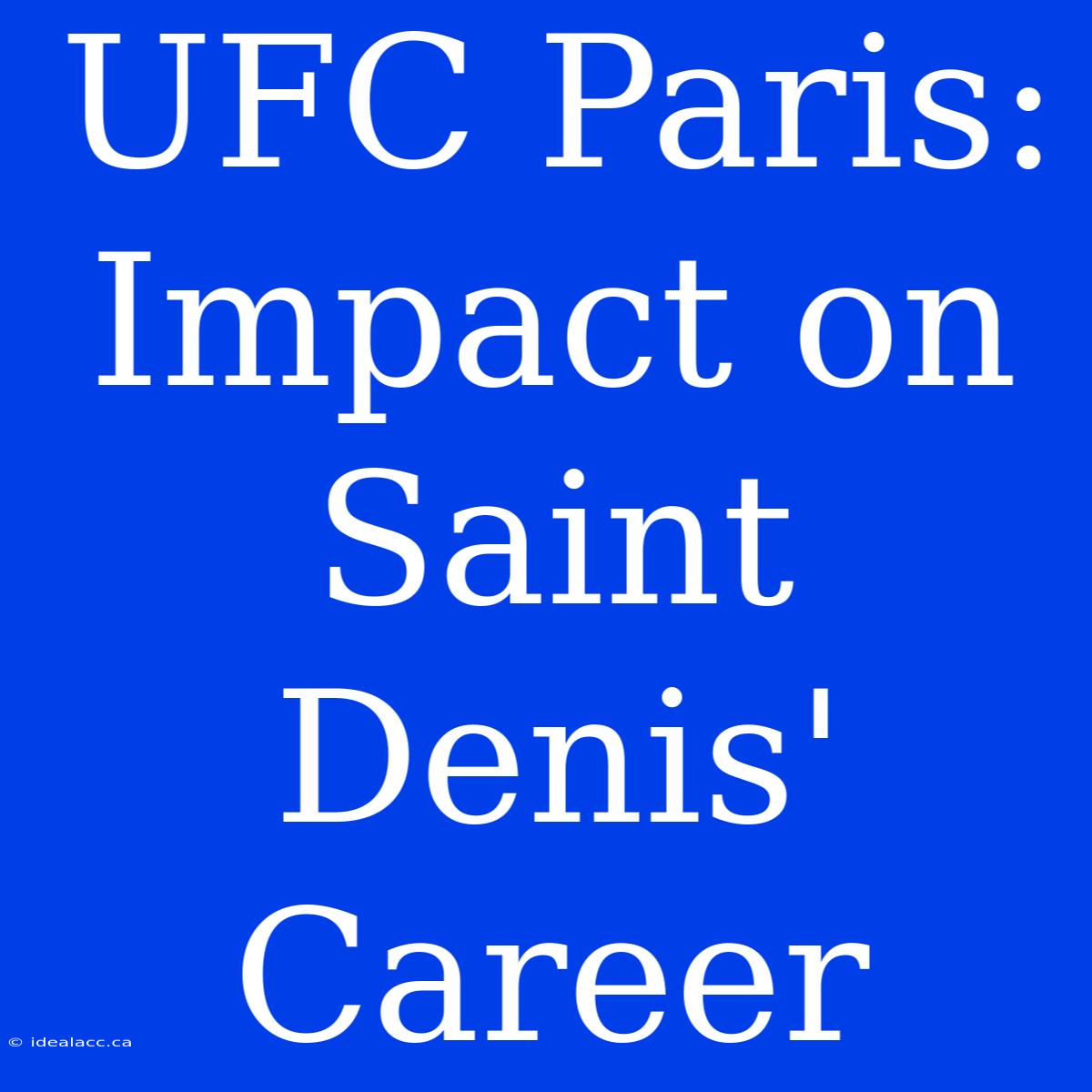 UFC Paris: Impact On Saint Denis' Career 