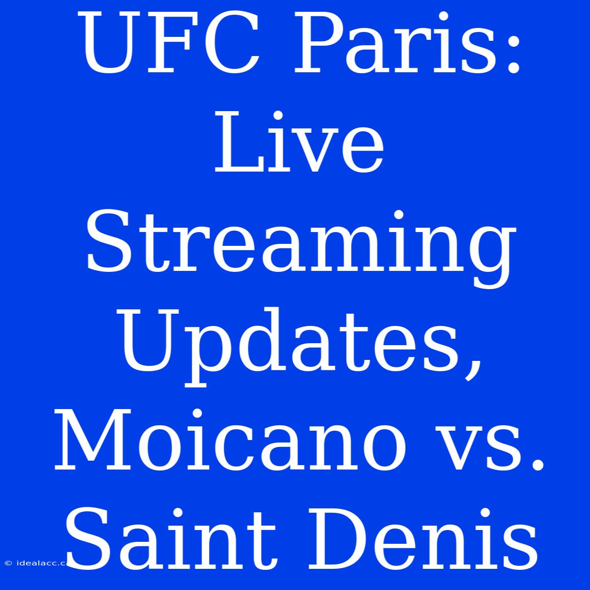 UFC Paris: Live Streaming Updates, Moicano Vs. Saint Denis