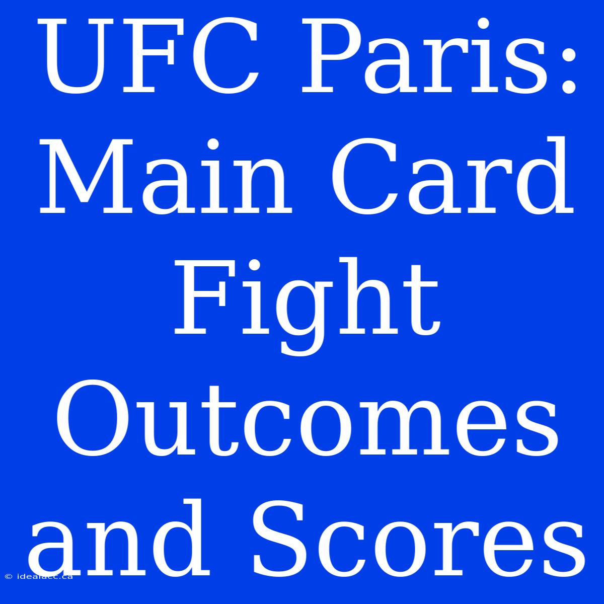 UFC Paris: Main Card Fight Outcomes And Scores