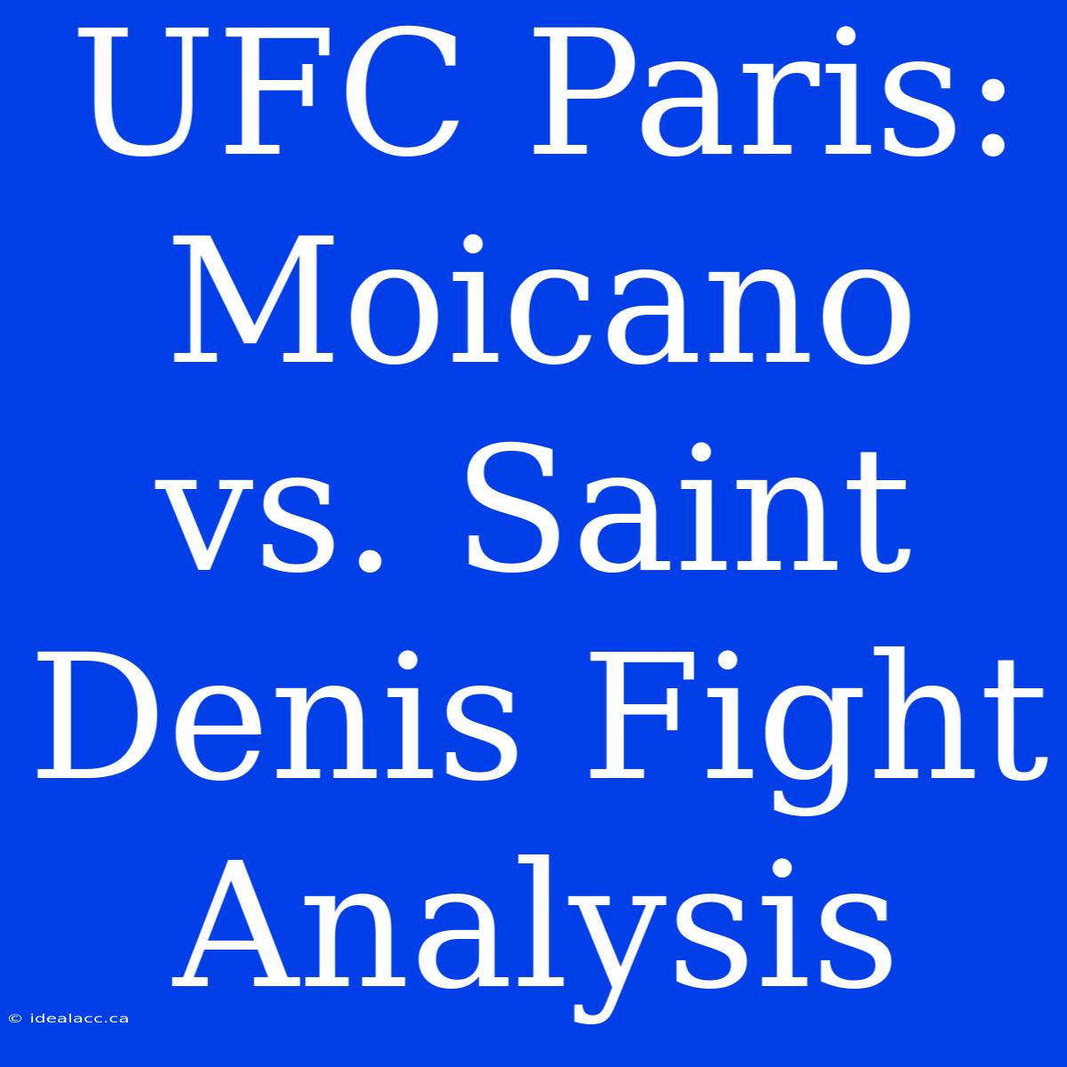 UFC Paris: Moicano Vs. Saint Denis Fight Analysis