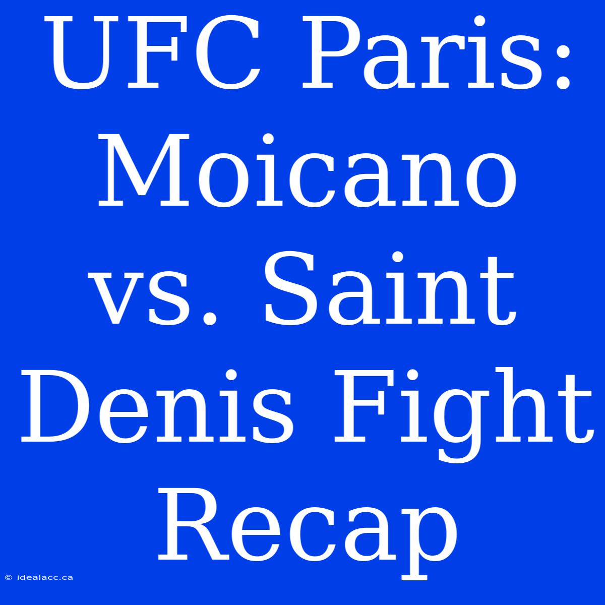 UFC Paris: Moicano Vs. Saint Denis Fight Recap