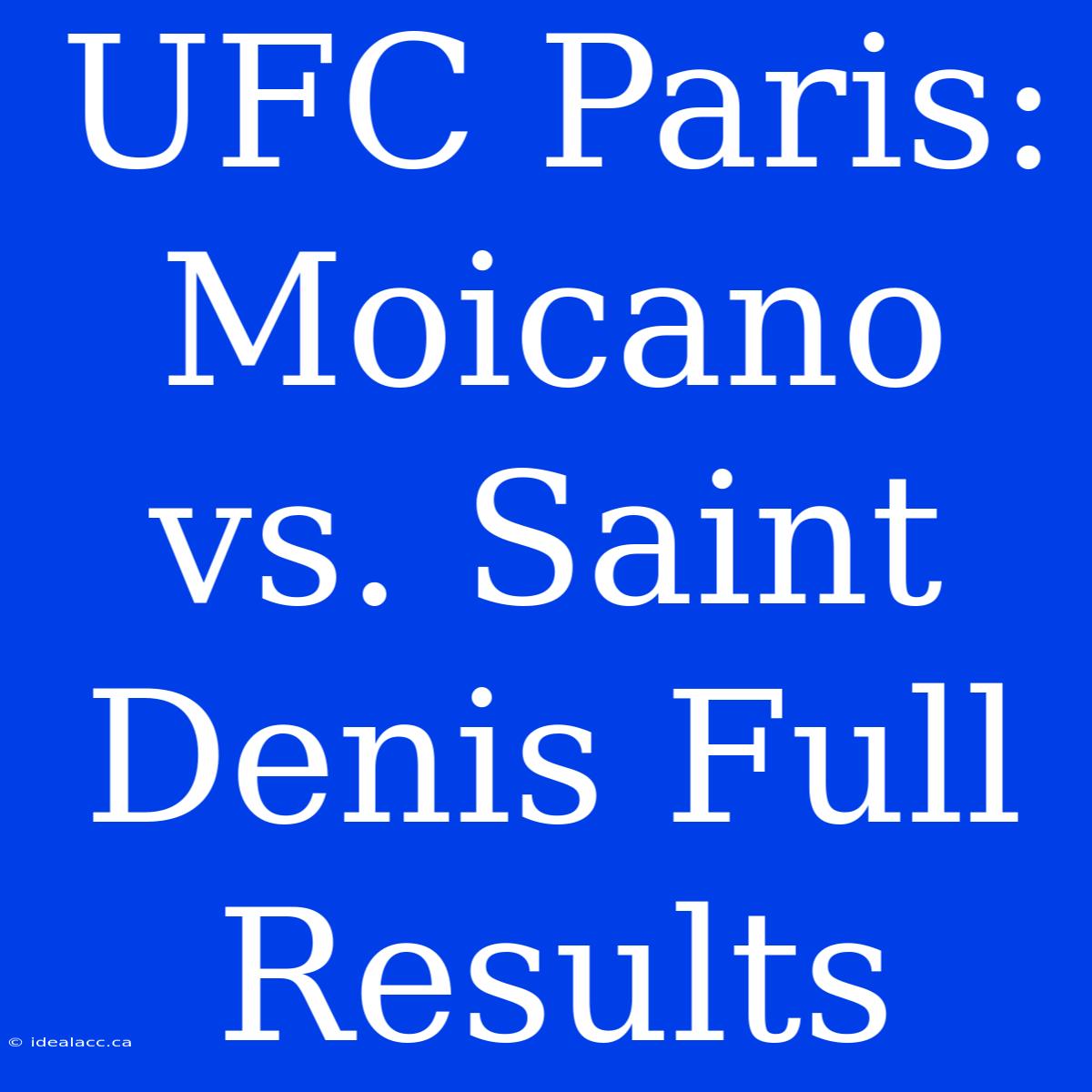 UFC Paris: Moicano Vs. Saint Denis Full Results