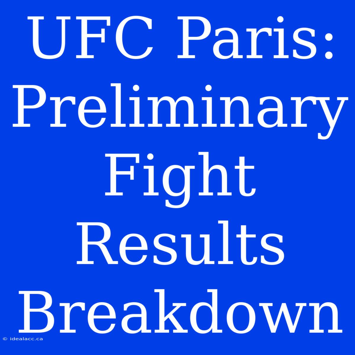 UFC Paris: Preliminary Fight Results Breakdown