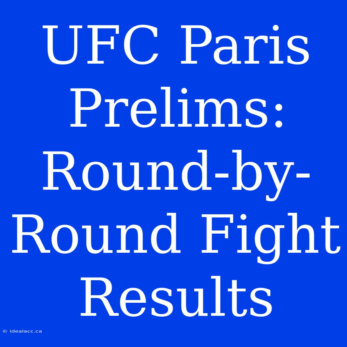 UFC Paris Prelims: Round-by-Round Fight Results 