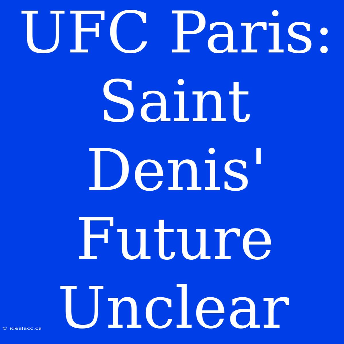 UFC Paris: Saint Denis' Future Unclear