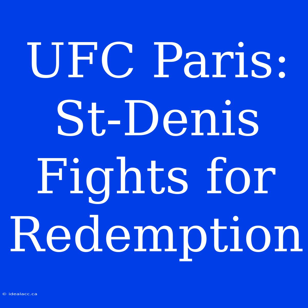 UFC Paris: St-Denis Fights For Redemption