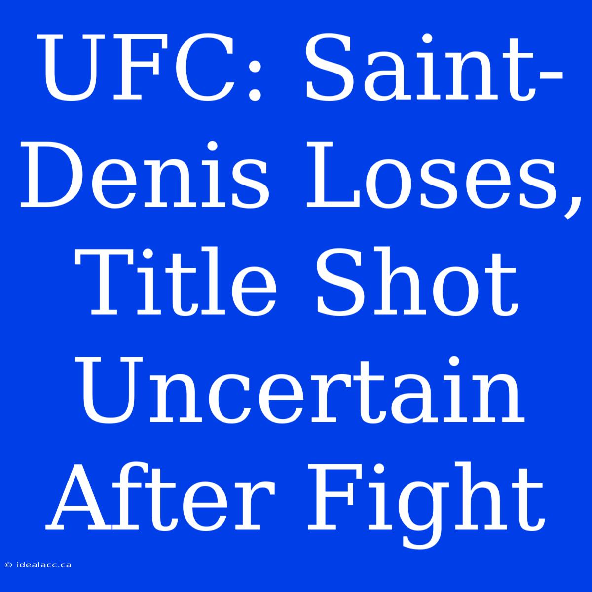 UFC: Saint-Denis Loses, Title Shot Uncertain After Fight