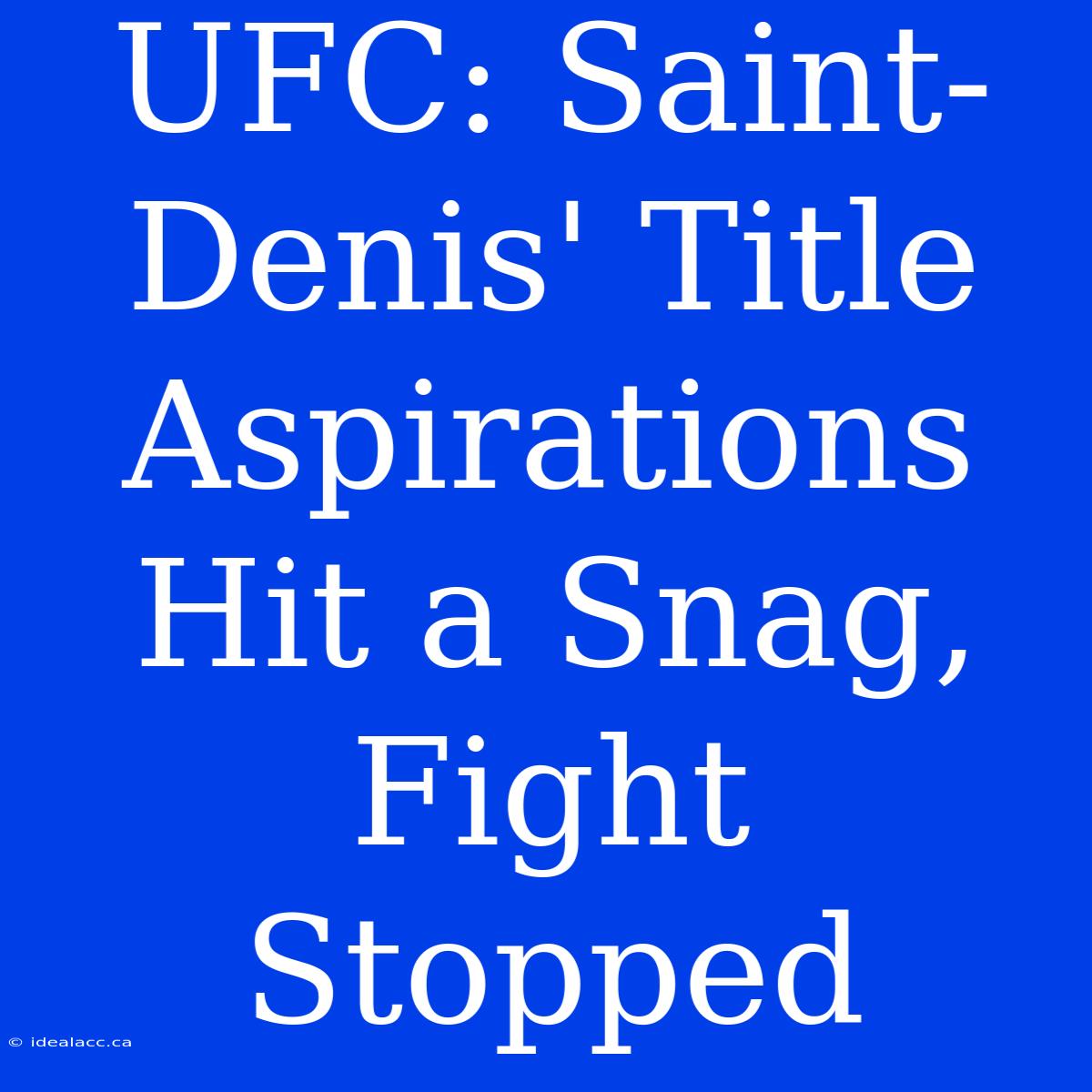 UFC: Saint-Denis' Title Aspirations Hit A Snag, Fight Stopped