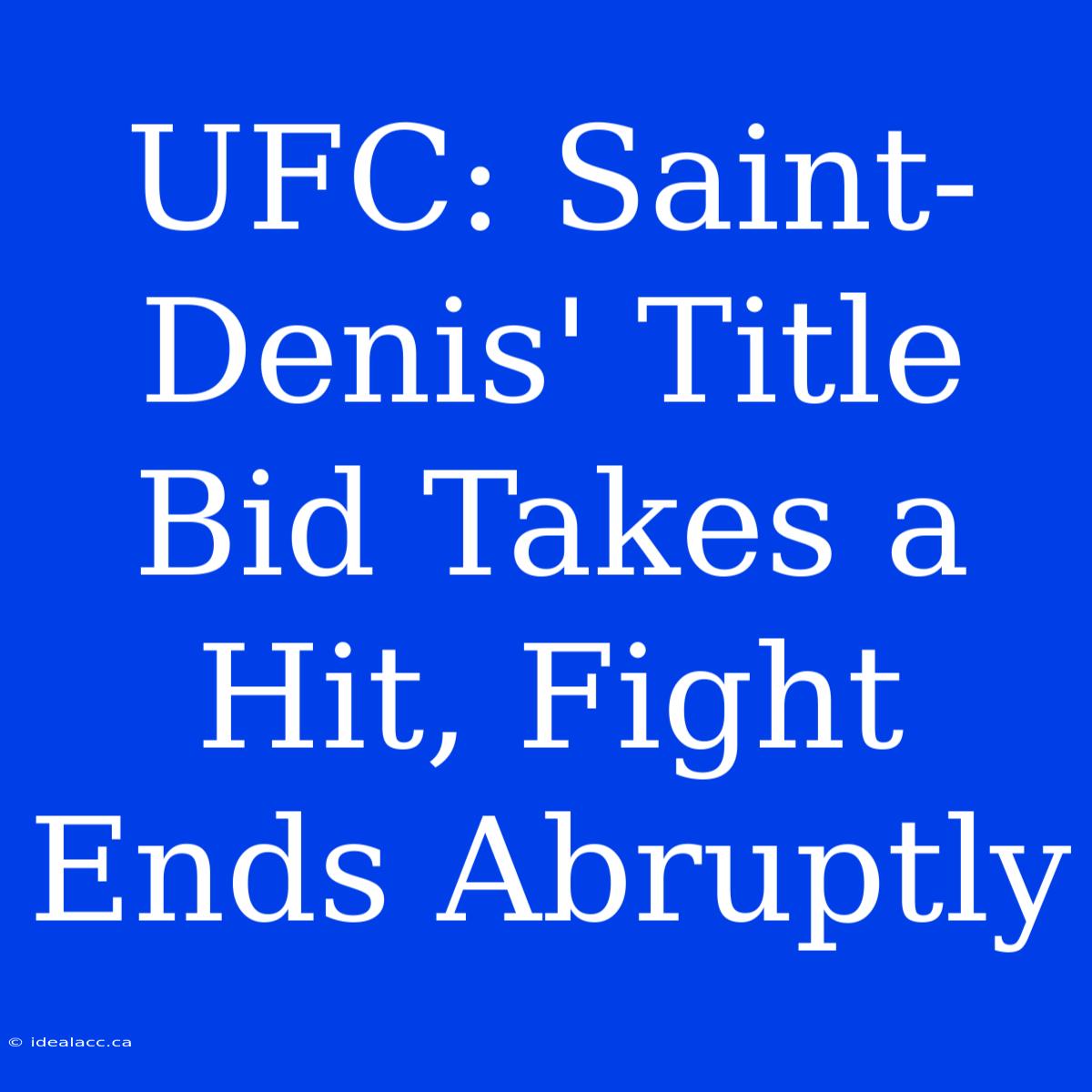 UFC: Saint-Denis' Title Bid Takes A Hit, Fight Ends Abruptly