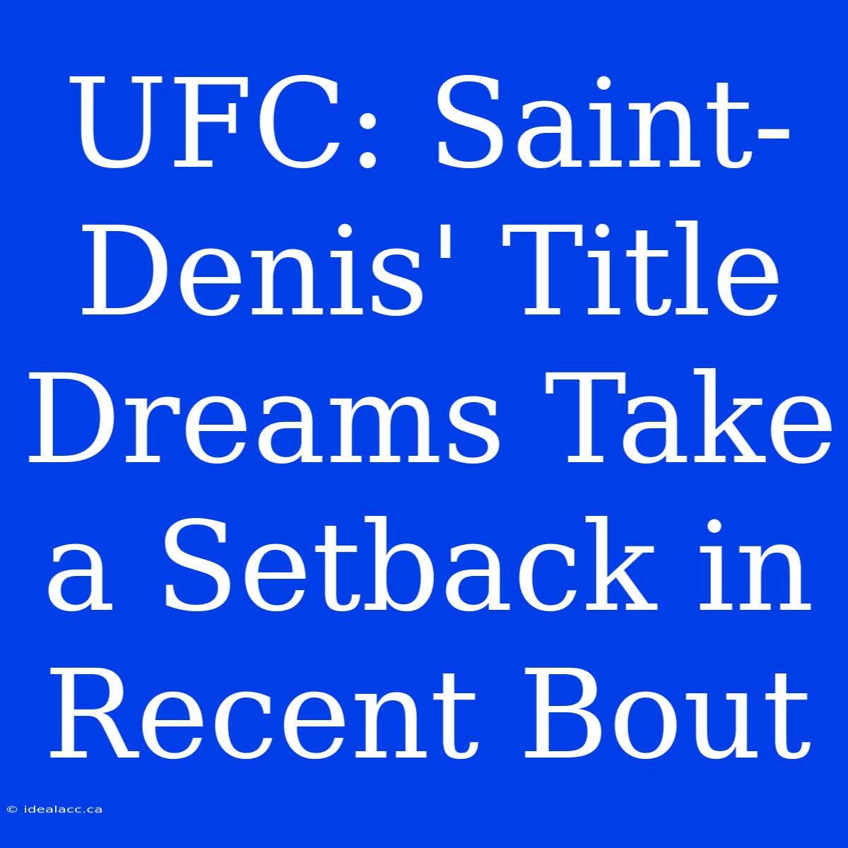 UFC: Saint-Denis' Title Dreams Take A Setback In Recent Bout