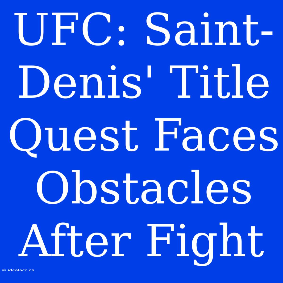 UFC: Saint-Denis' Title Quest Faces Obstacles After Fight 