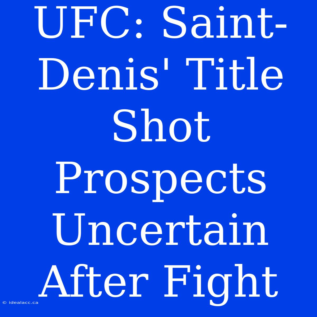 UFC: Saint-Denis' Title Shot Prospects Uncertain After Fight