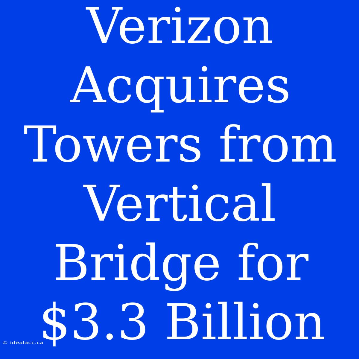 Verizon Acquires Towers From Vertical Bridge For $3.3 Billion