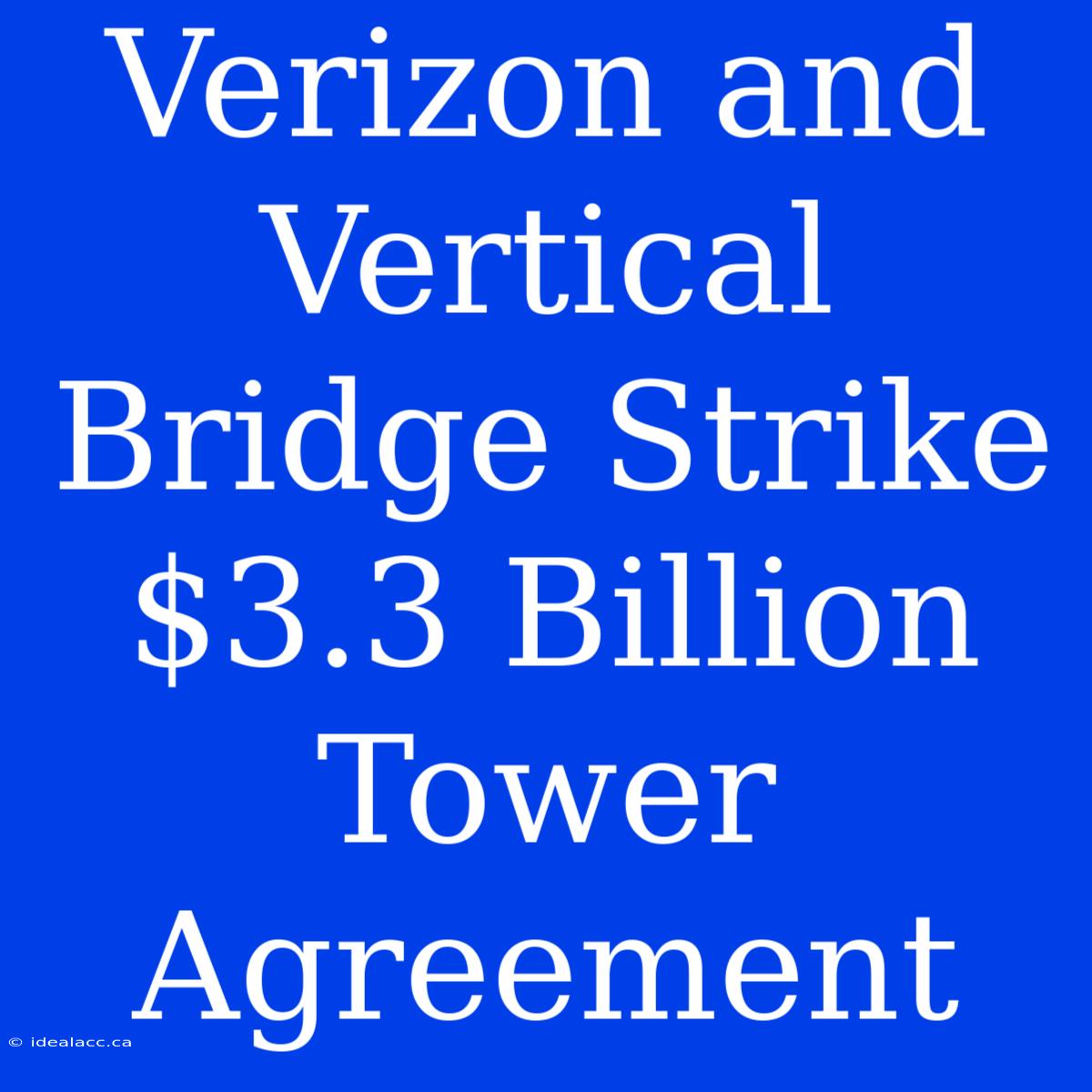 Verizon And Vertical Bridge Strike $3.3 Billion Tower Agreement