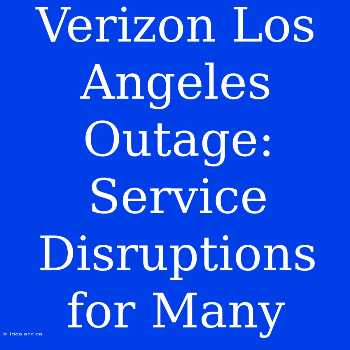 Verizon Los Angeles Outage: Service Disruptions For Many