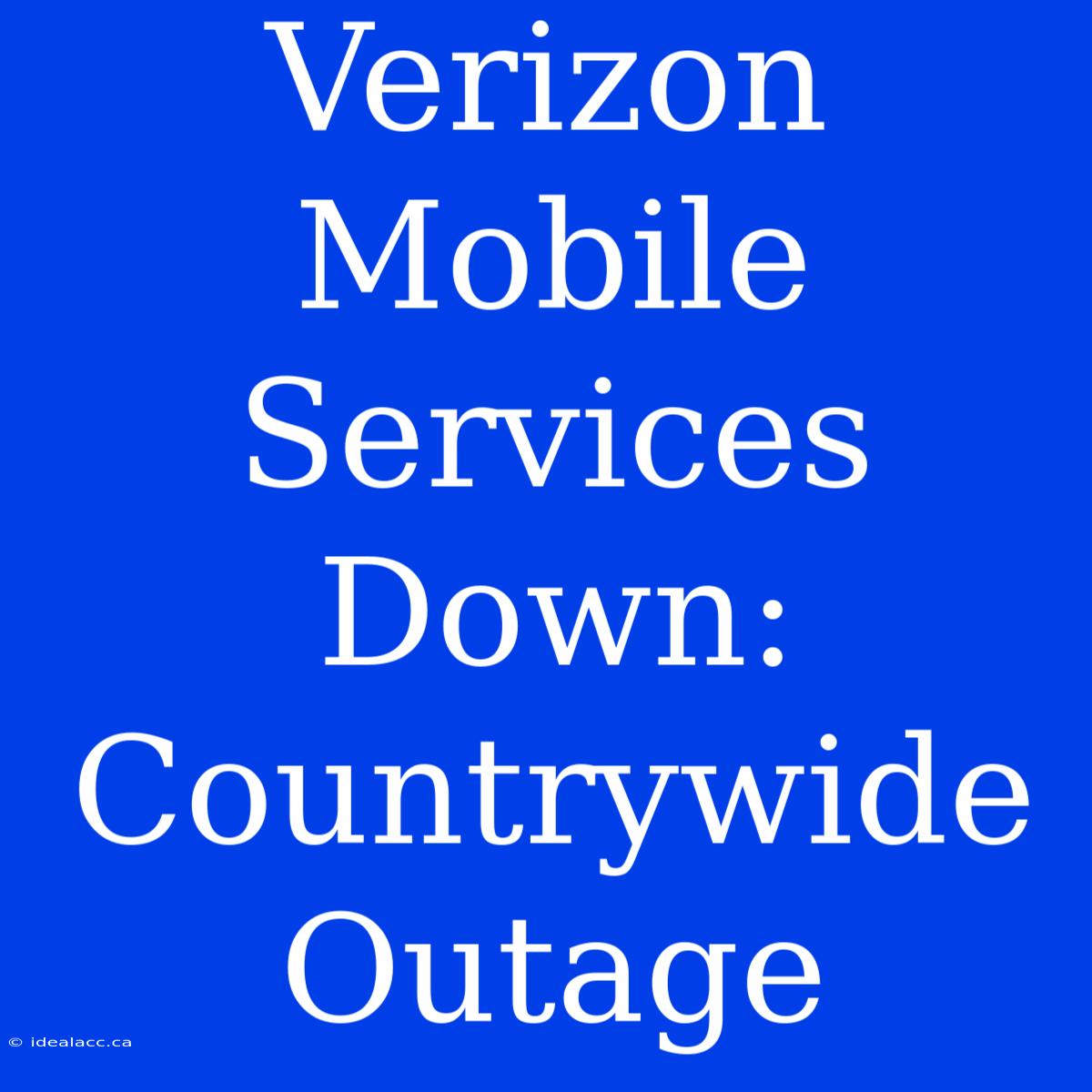 Verizon Mobile Services Down: Countrywide Outage