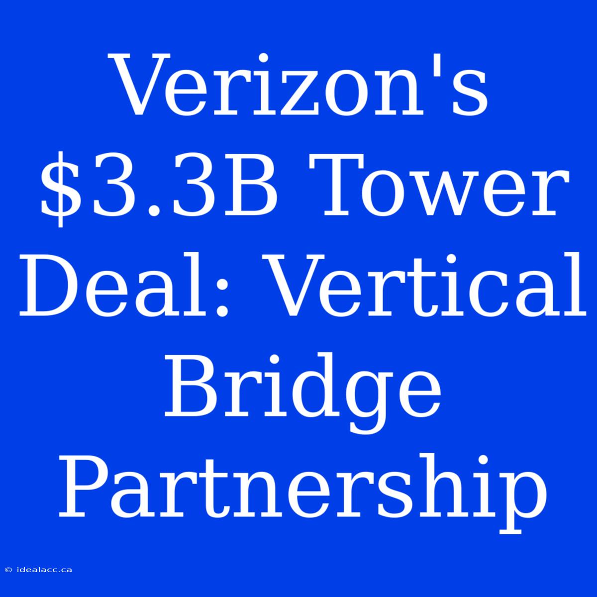 Verizon's $3.3B Tower Deal: Vertical Bridge Partnership