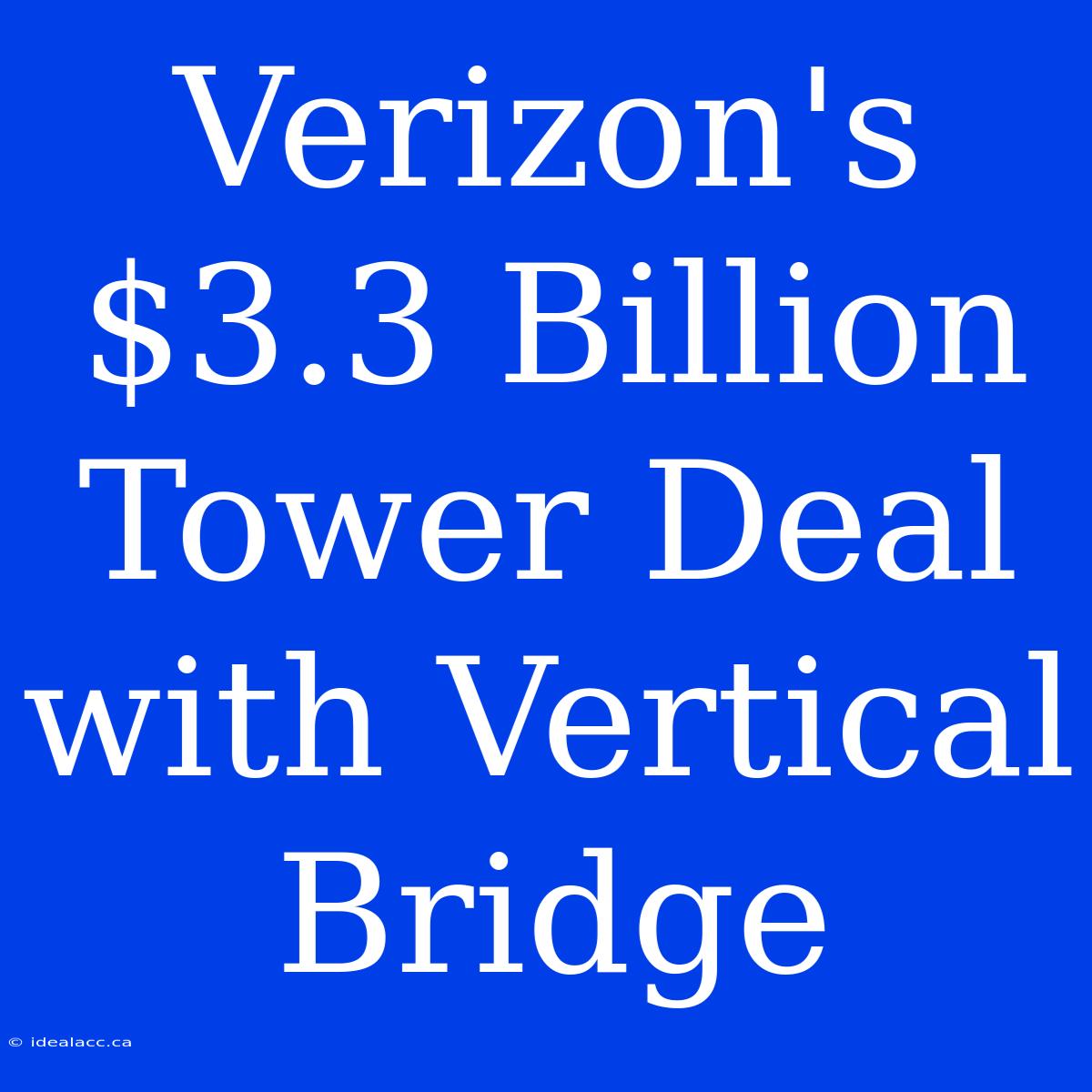 Verizon's $3.3 Billion Tower Deal With Vertical Bridge 