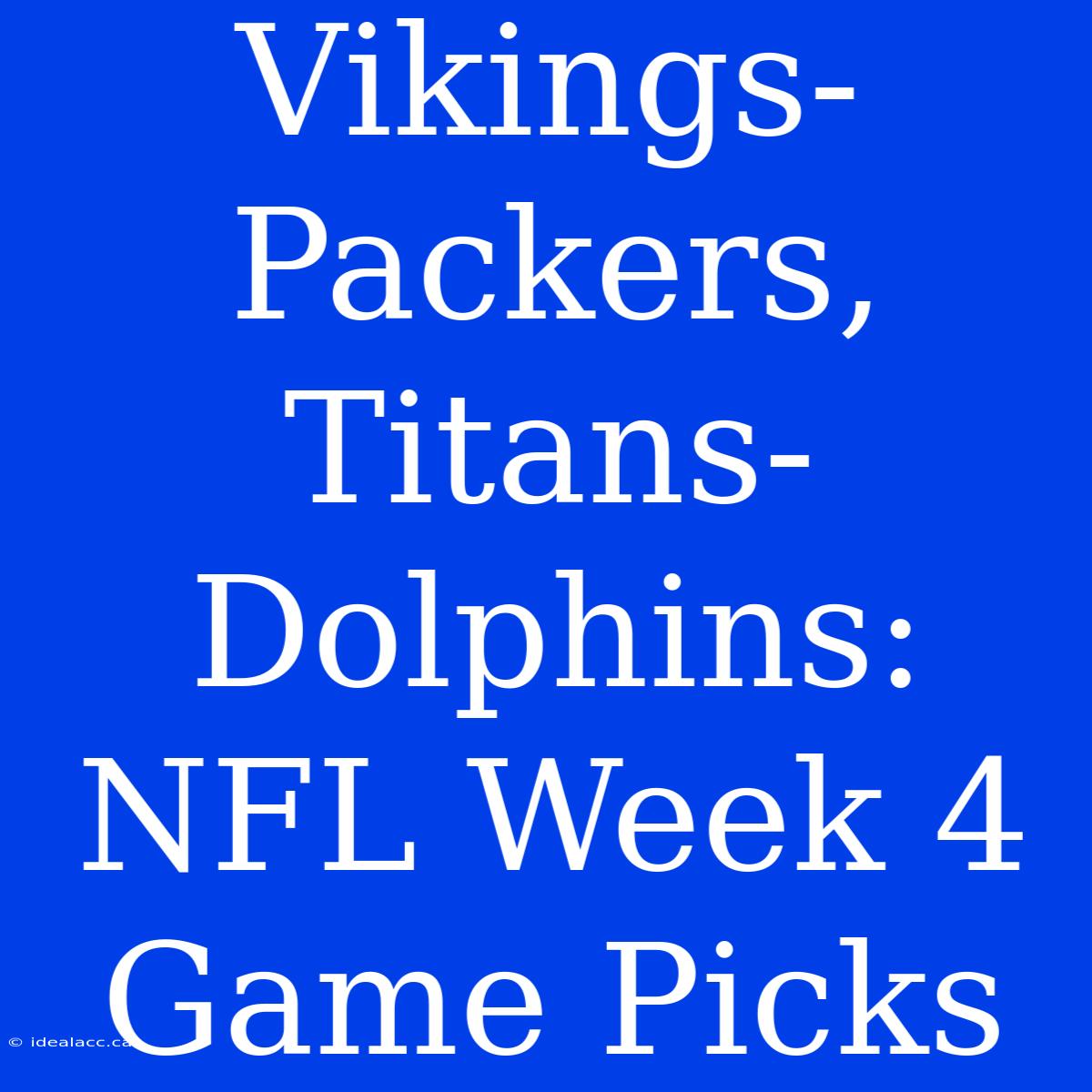 Vikings-Packers, Titans-Dolphins: NFL Week 4 Game Picks