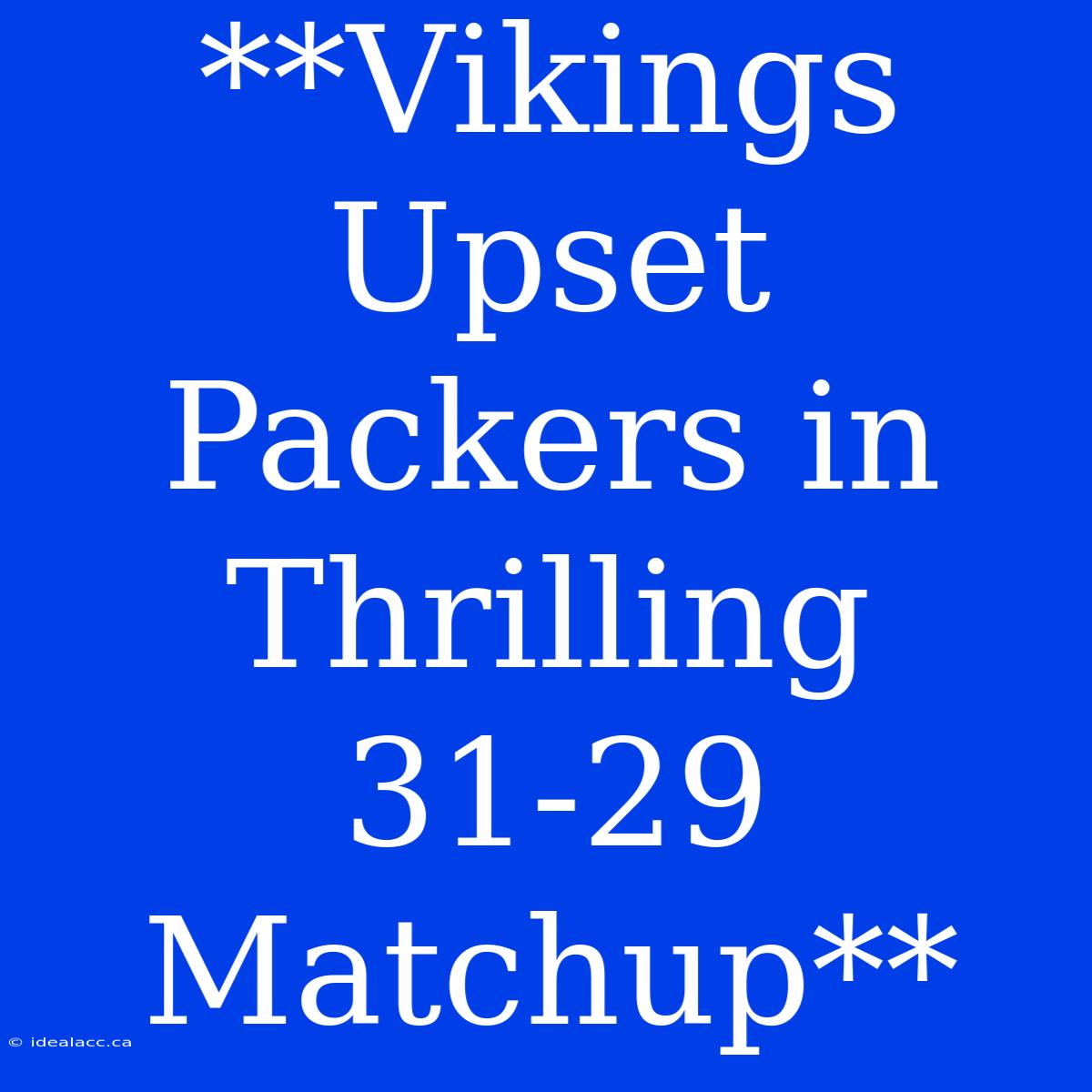 **Vikings Upset Packers In Thrilling 31-29 Matchup**