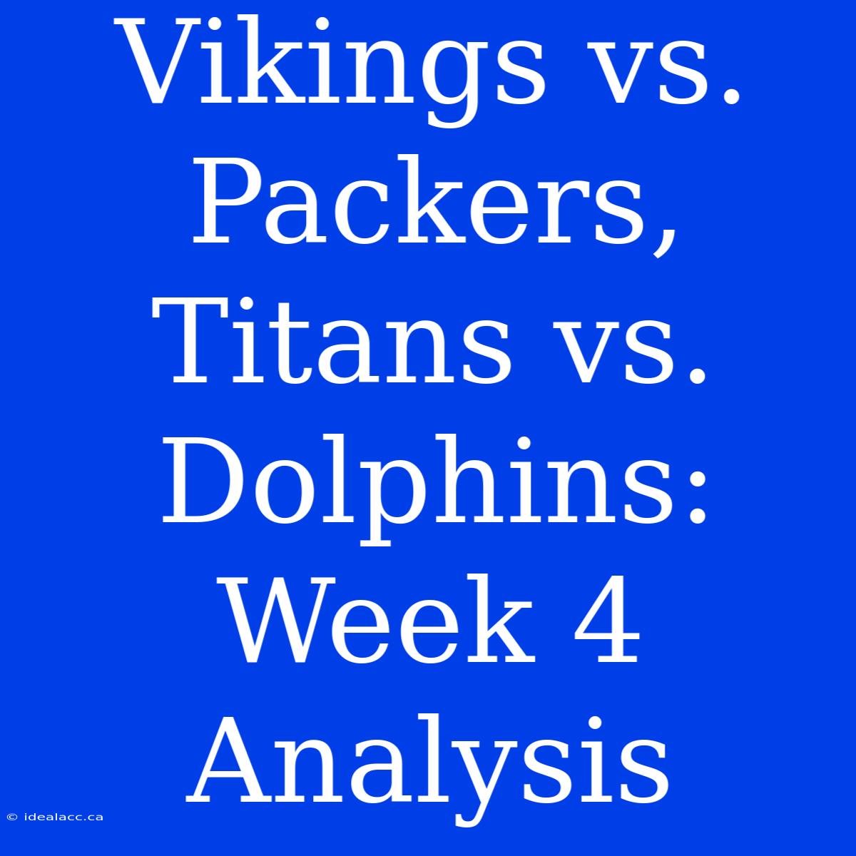 Vikings Vs. Packers, Titans Vs. Dolphins: Week 4 Analysis