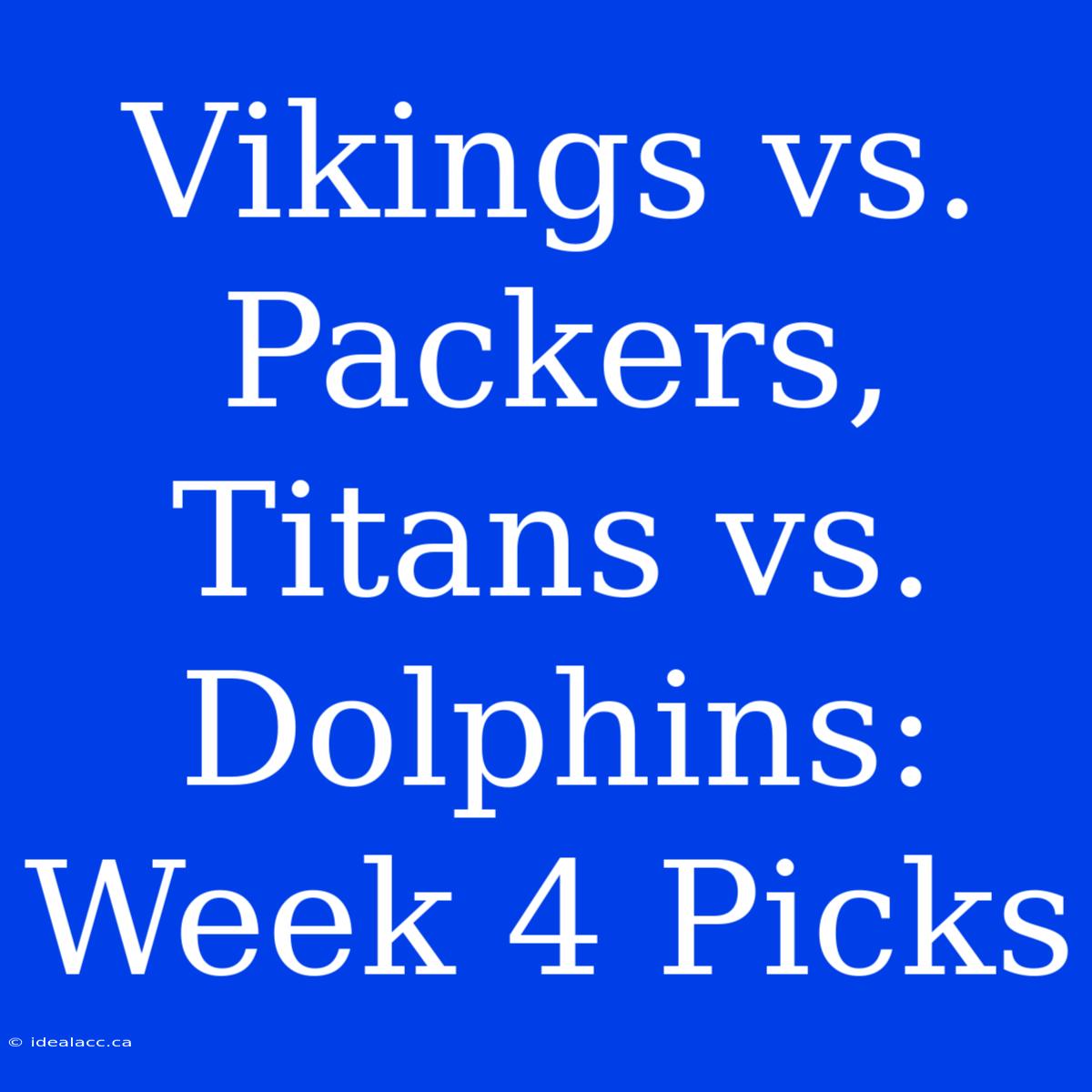 Vikings Vs. Packers, Titans Vs. Dolphins: Week 4 Picks