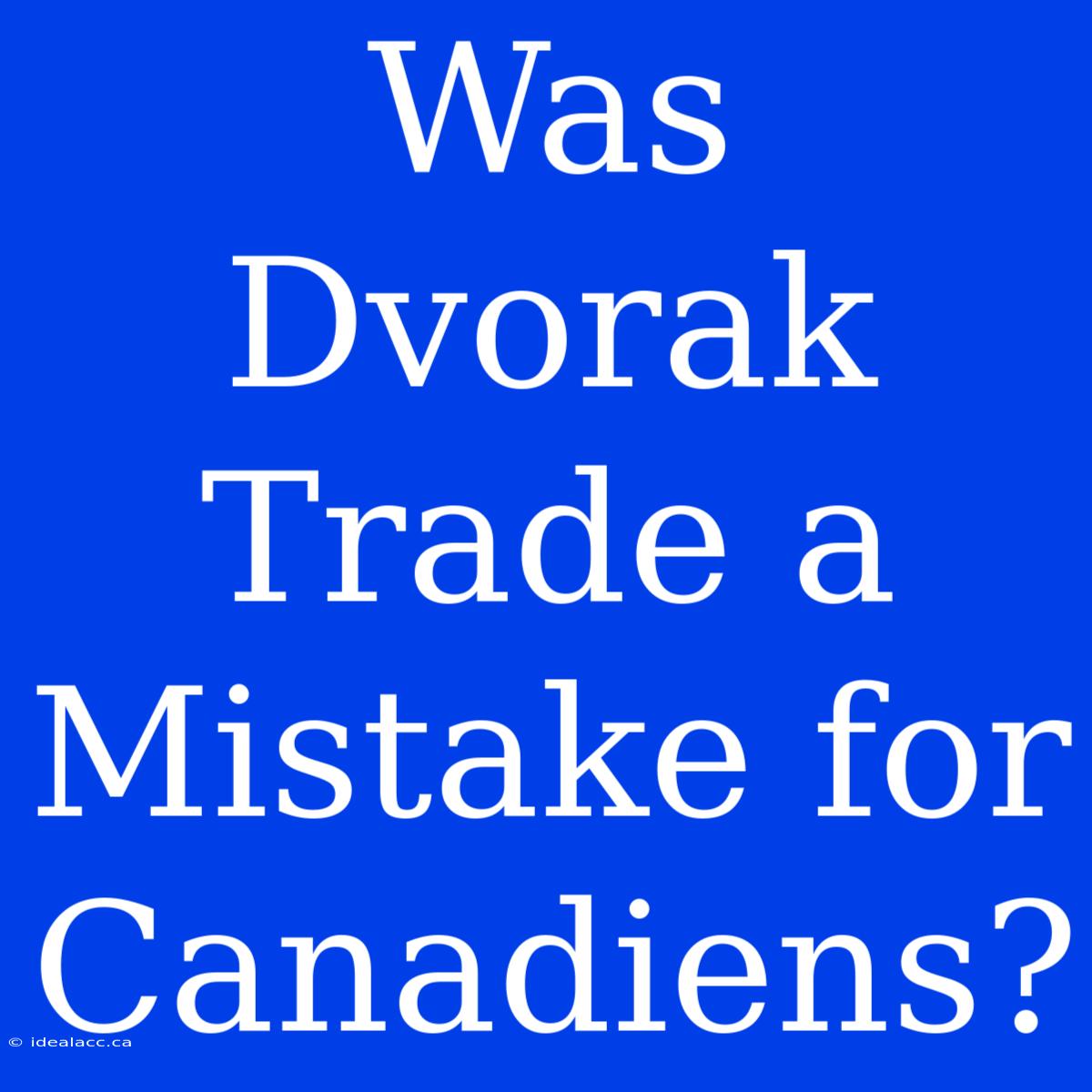 Was Dvorak Trade A Mistake For Canadiens?