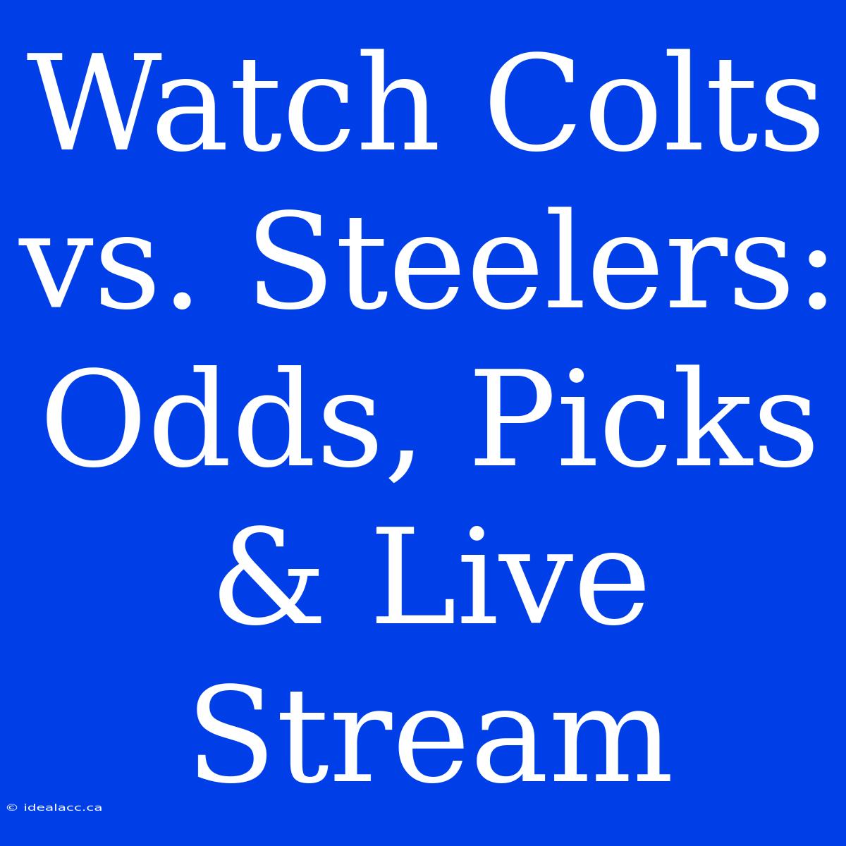 Watch Colts Vs. Steelers: Odds, Picks & Live Stream