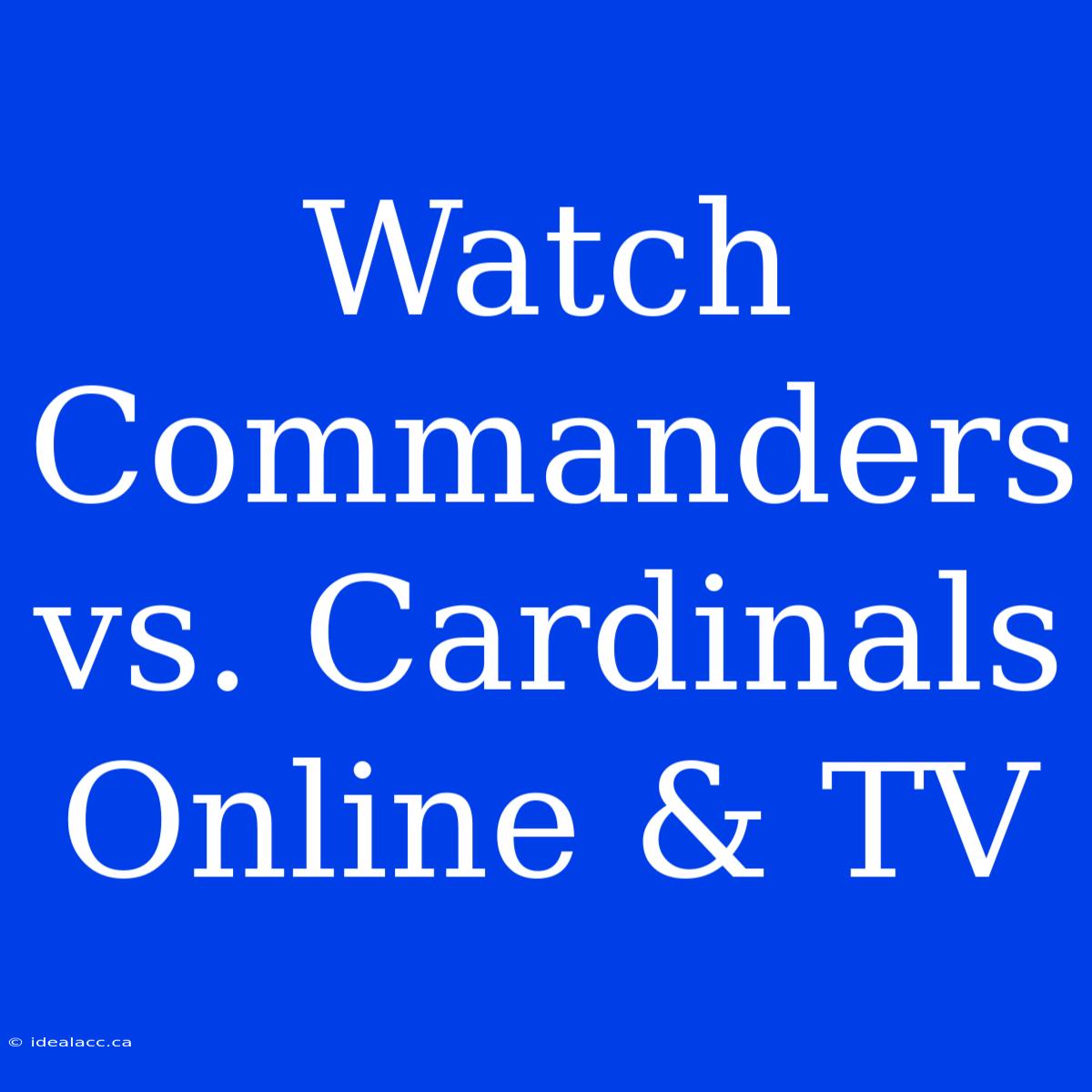 Watch Commanders Vs. Cardinals Online & TV